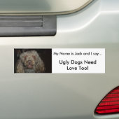 jbeer1, lelijke honden hebben ook liefde nodig! Mi Bumpersticker (Op auto)