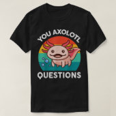 je Aolotl Vragen Cute Pun Funny Aolotl T-shirt (Design voorkant)