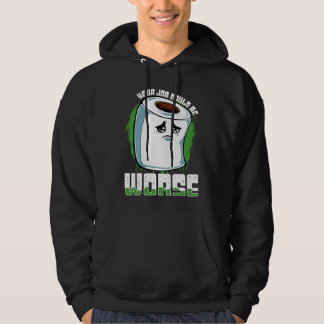 Je baan kan slechter zijn  WC papier sarcasme Hoodie