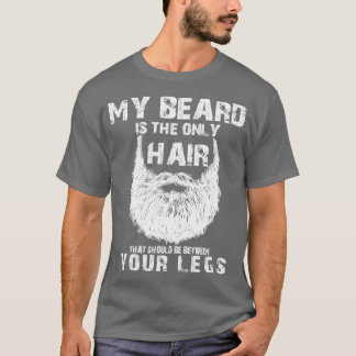 Je baard is alleen haar dat tussen je moet liggen. t-shirt