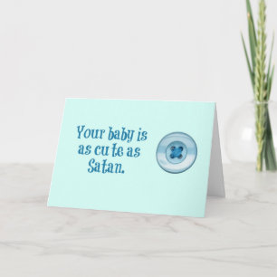 Je baby is zo mooi als een knop. Of Satan. Kaart