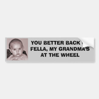 JE BACKT MEER OP FELLA, MIJN GRANDMA'S BUMPERSTICKER