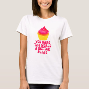 je bakt de wereld als een betere plek t-shirt