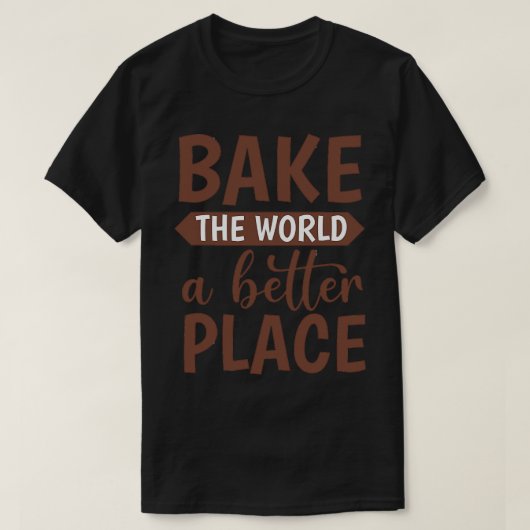 Je bakt de wereld een betere plek t-shirt (Design voorkant)