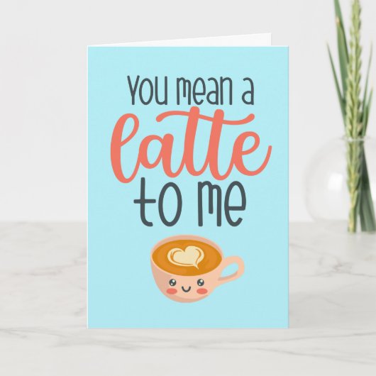 Je bedoelt een Latte Coffee Pun Funny Valentijnsda Feestdagen Kaart (Voorkant)