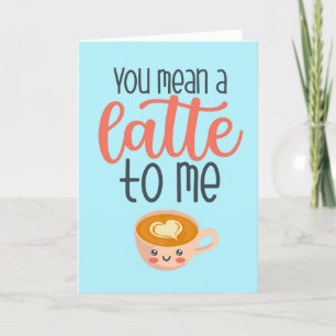 Je bedoelt een Latte Coffee Pun Funny Valentijnsda Feestdagen Kaart