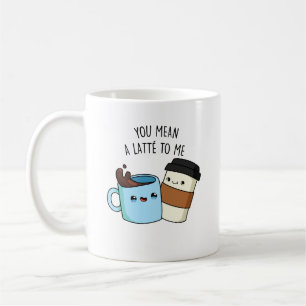 Je bedoelt een latte voor mij grappige koffie-pun koffiemok