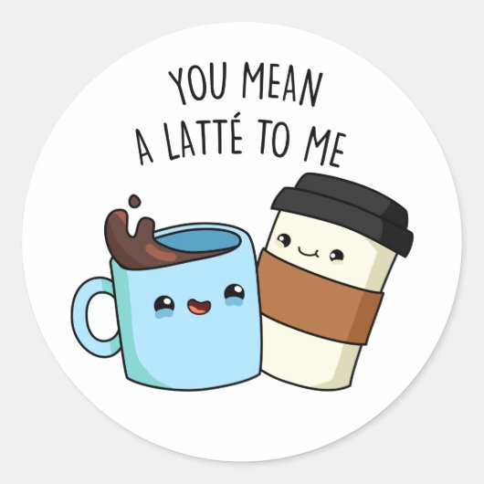 Je bedoelt een latte voor mij grappige koffie-pun ronde sticker (Voorkant)