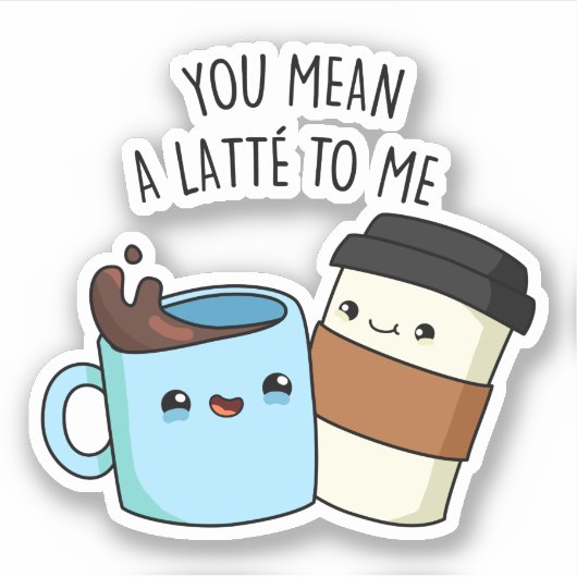 Je bedoelt een latte voor mij grappige koffie-pun sticker (Voorkant)