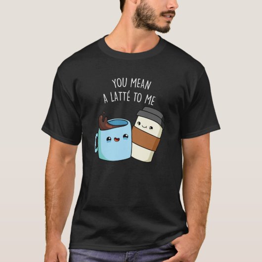 Je bedoelt een latte voor mij grappige koffie pun  t-shirt (Voorkant)