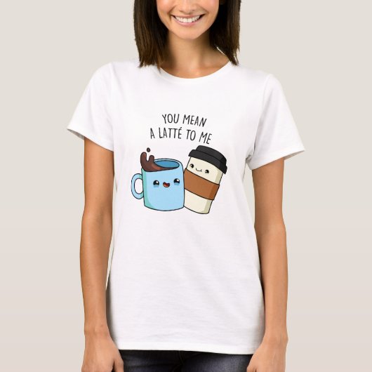 Je bedoelt een latte voor mij grappige koffie-pun t-shirt (Voorkant)