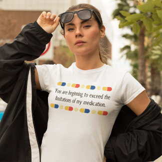 Je begint mijn medicatie te overtreffen t-shirt