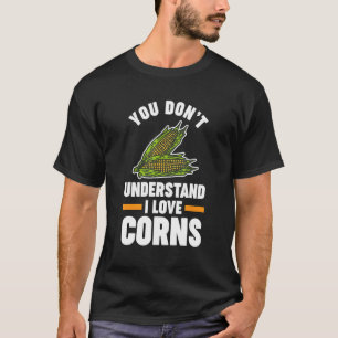 je begrijpt niet dat ik van maïs hou t-shirt