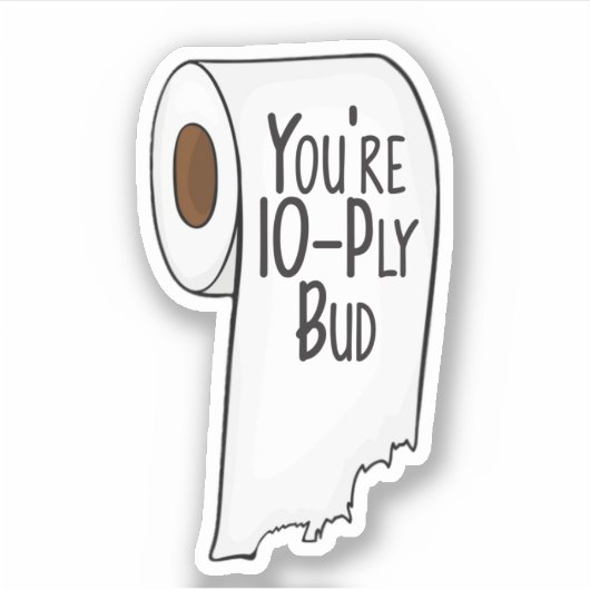 Je bent 10 Ply Bud - Letterkenny Sticker (Voorkant)
