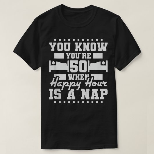 Je bent 50 jaar oud als Happy Hour een Nap is, 50e T-shirt (Design voorkant)