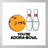 Je bent Adora-Bowl Funny Bowling Pun Poster (Voorkant)