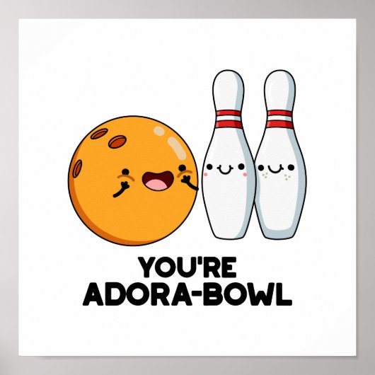 Je bent Adora-Bowl Funny Bowling Pun Poster (Voorkant)