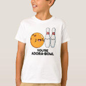 Je bent Adora-Bowl Funny Bowling Pun T-shirt (Voorkant)