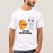 Je bent Adora-Bowl Funny Bowling Pun T-shirt (Voorkant)