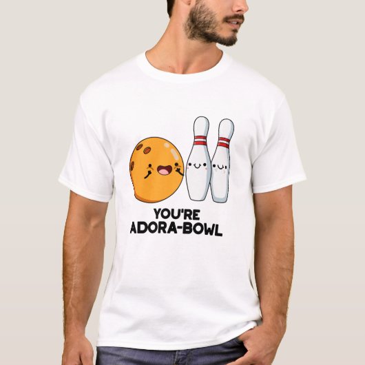 Je bent Adora-Bowl Funny Bowling Pun T-shirt (Voorkant)