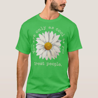 Je Bent Alleen Even Cool Als Hoe Je Mensen Behande T-shirt
