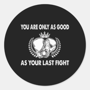 Je Bent Alleen Even Goed Als Je Laatste Gevecht, B Ronde Sticker