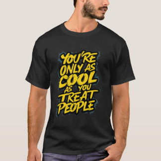 Je Bent Alleen Maar Cool Als Je Mensen Met Respect T-shirt