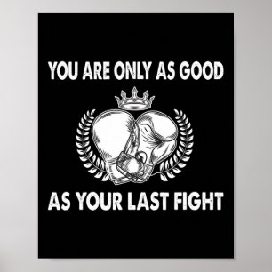 Je bent alleen maar zo goed als je laatste gevecht poster