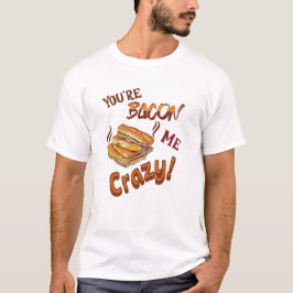 Je bent Bacon Me Crazy Lover Vriend T-shirt