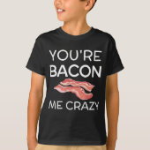 Je bent Bacon Me Crazy T-shirt (Voorkant)