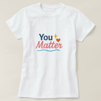 Je bent belangrijk. t-shirt