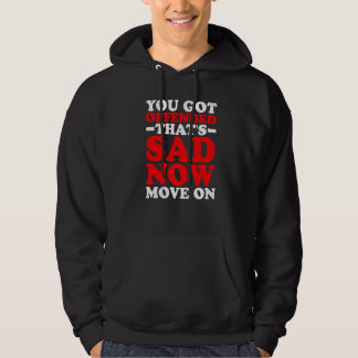 Je bent beledigd  Dat is triest Nu doorgaan   Hoodie