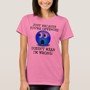 Je bent beledigd, maar ik heb geen ongelijk Funny  T-shirt