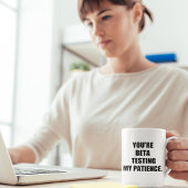Je bent bèta die mijn geduld test. koffiemok