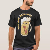 Je bent biertiful - Grappig gezegde T-shirt (Voorkant)