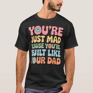Je Bent Boos Omdat Je Op Je Vader Lijkt T-shirt