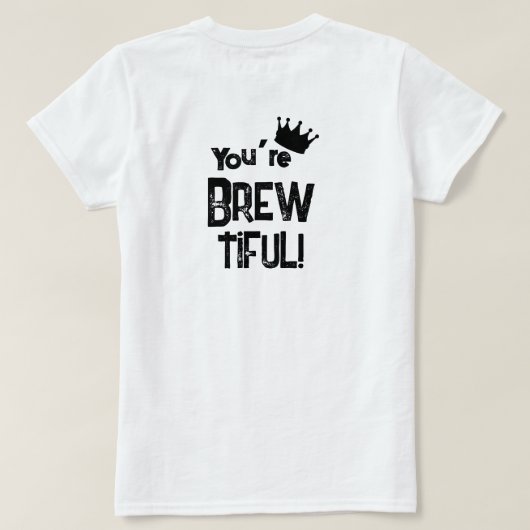 Je bent Brew-Tiful Graphic T-shirt (Design achterkant)