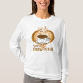 Je bent Brewful Funny Coffee Gag T-shirt (Voorkant)