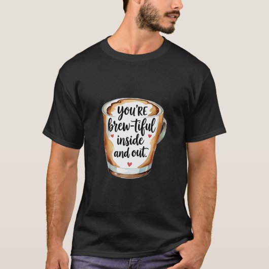 Je bent brouwbaar van binnen en van buiten - Coffe T-shirt (Voorkant)