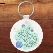 je bent buiten deze wereld sleutelhanger (Voorkant)