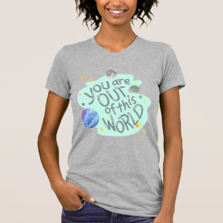 je bent buiten deze wereld t-shirt