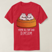 Je bent dat allemaal en dimsum Schattige eten woor T-shirt (Design voorkant)
