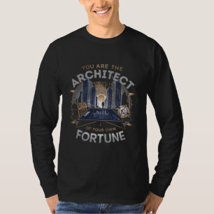 Je bent de architect van je eigen fortuin t-shirt
