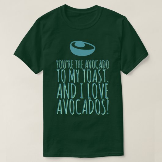 Je bent de avocado van mijn toast 13 t-shirt (Design voorkant)