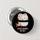 Je bent de beste Funny Sushi Pun Dark BG Ronde Button 5,7 Cm (Voorkant /achterkant)