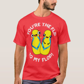 Je bent de flip naar mijn flop Schattigee slipper  T-shirt
