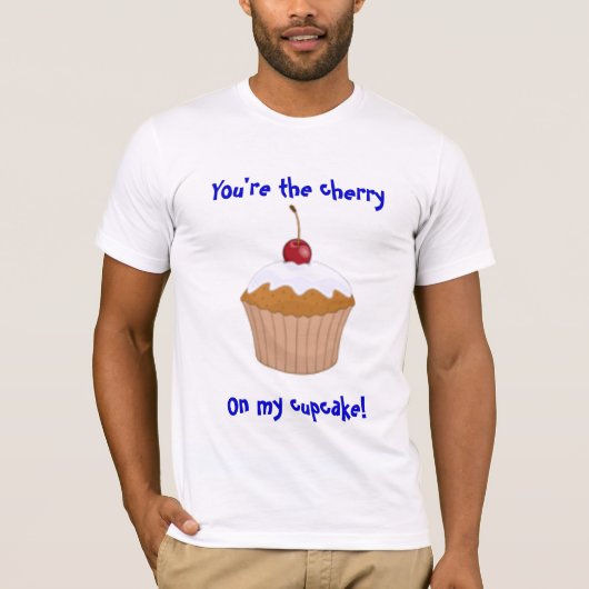 Je bent de kersen, op mijn cupcake! t-shirt (Voorkant)