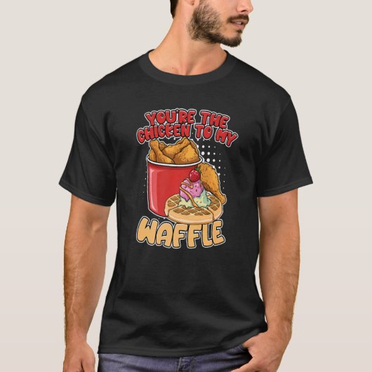 Je bent de kip naar mijn wafelwafels. t-shirt (Voorkant)