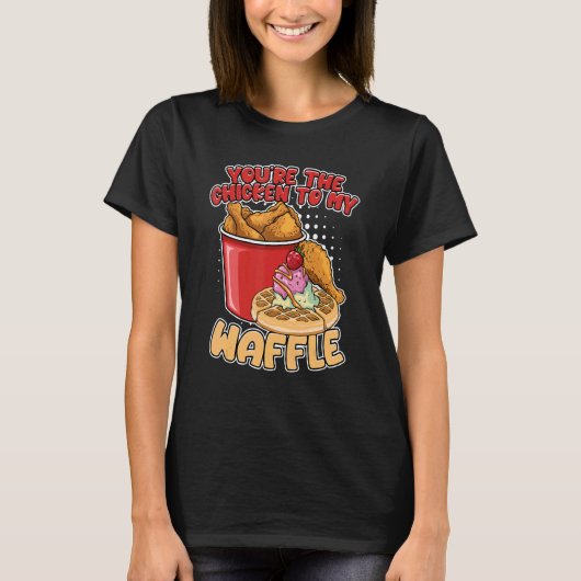 Je bent de kip naar mijn wafelwafels. t-shirt (Voorkant)