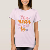 Je Bent De Wereld Voor Mij T-shirt (Voorkant)
